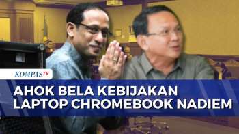 Ini Alasan Ahok Bela Kebijakan Laptop Chromebook Nadiem Makarim | KOMPAS PETANG