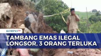 Tambang Emas Ilegal Di Lombok Tengah Longsor, 3 Orang Terluka | KOMPAS PETANG