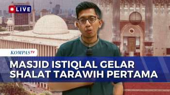 Salat Tarawih Pertama, Begini Persiapan Di Masjid Istiqlal Jakarta | KOMPAS PETANG