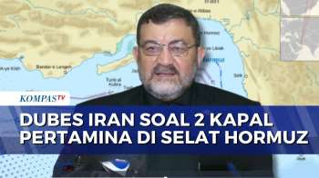 2 Kapal Pertamina Masih Tertahan Di Selat Hormuz, Dubes Iran: Ada Protokol Ketat | KOMPAS SIANG