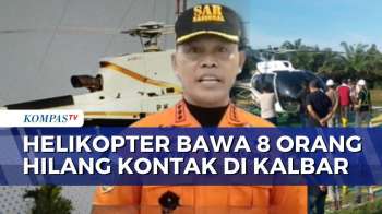 Helikopter PK-CFX Hilang Kontak di Kalbar, Tim SAR Lakukan Pencarian | KOMPAS PETANG