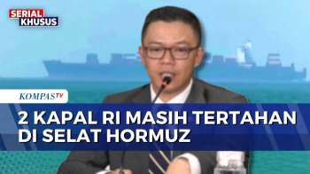 2 Kapal RI Masih Tertahan Di Selat Hormuz, Menlu: Situasi Internal Iran Ganggu Negosiasi