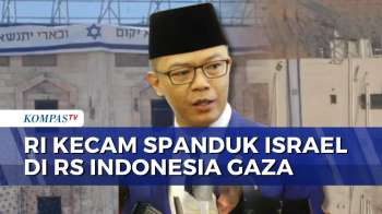 Kemlu RI Kecam Aksi Israel Pasang Spanduk 'Rising Lion' Di RS Indonesia Gaza | KOMPAS PETANG