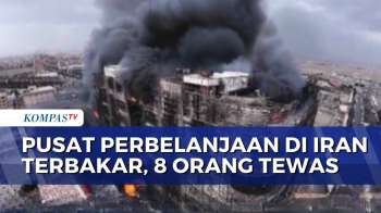 Kebakaran Pusat Perbelanjaan Di Teheran, 8 Orang Tewas Dan 36 Lainnya Terluka | KOMPAS PETANG