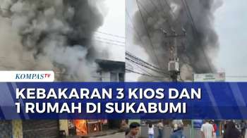 Diduga Kebocoran Tabung Gas, 3 Kios Dan 1 Rumah Di Sukabumi Terbakar | KOMPAS PETANG