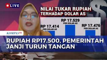 [FULL] Rupiah Sempat Tembus Rp17.500 Per Dolar AS, Ekonom: Tidak Perlu Panik | KOMPAS MALAM