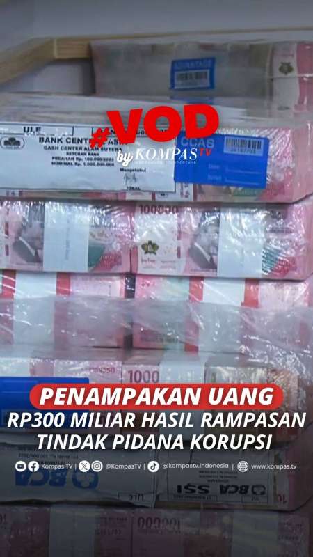PENAMPAKAN UANG RP300 MILIAR HASIL RAMPASAN TINDAK PIDANA KORUPSI