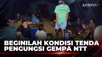 Melihat Langsung Kondisi Tenda Pengungsian Korban Gempa NTT, Minim Penerangan | BERUT