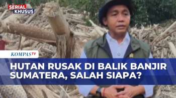 Langkah Menhut Soal Dugaan Kerusakan Hutan Di Balik Banjir Dan Longsor Sumatera | KOMPAS PETANG
