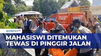 Diduga Dibunuh, Mahasiswi Ditemukan Tewas Di Pinggir Jalan, Polisi Usut Motif Pelaku | KOMPAS SIANG
