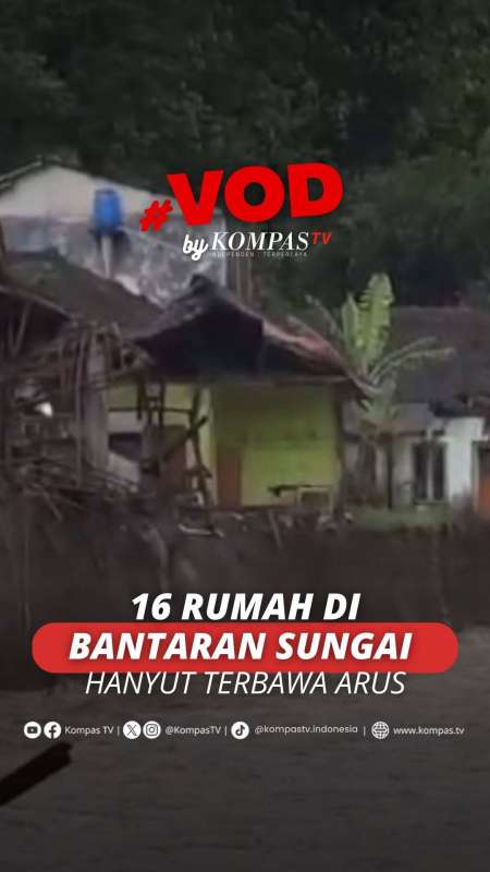 16 RUMAH DI BANTARAN SUNGAI HANYUT TERBAWA ARUS