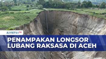 Penampakan Udara Luasan Longsor Lubang Raksasa Di Aceh Bertambah | KOMPAS PETANG