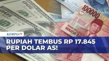 Melemah! Rupiah Sempat Tembus Rp17.845 Per Dolar AS, Ekonom: Peringatan! | KOMPAS PAGI