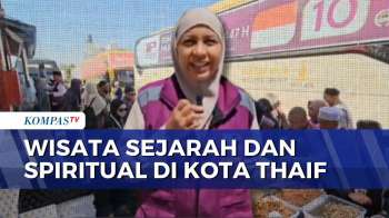 Kota Thaif Jadi Destinasi Wisata Sejarah Dan Spiritual Favorit Jemaah Haji | KOMPAS SIANG