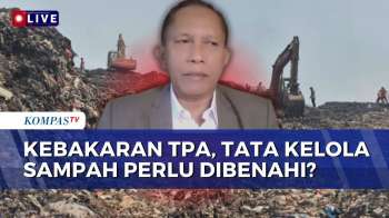 [FULL] Pakar Lingkungan Soal Fenomena Kebakaran TPA, Bentuk Kegagalan Pengelolaan Sampah?
