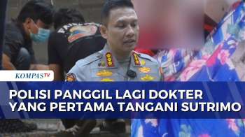 Polisi Jadwalkan Ulang Pemeriksaan Dokter Yang Pertama Kali Tangani Sutrimo | KOMPAS PETANG