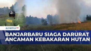 Banjarbaru Siaga Darurat Kebakaran Hutan, BPBD Gandeng Seluruh OPD Untuk Pencegahan | KOMPAS SIANG