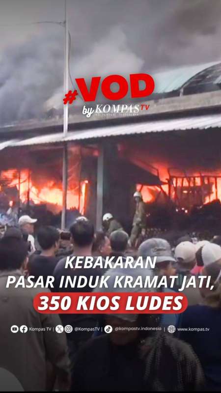 KEBAKARAN PASAR INDUK KRAMAT JATI, 350 KIOS LUDES