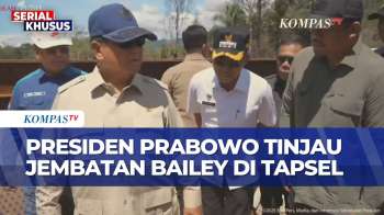 Terbaru! Presiden Prabowo Tinjau Pembangunan Jembatan Bailey Sungai Garoga Di Tapsel | KOMPAS SIANG