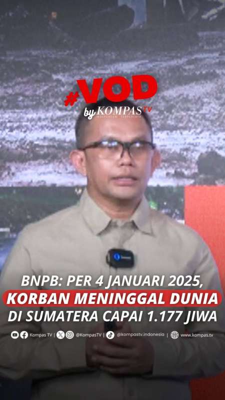 BNPB: PER 4 JANUARI 2026, KORBAN MENINGGAL DUNIA BENCANA ALAM DI SUMATERA CAPAI 1.177 JIWA