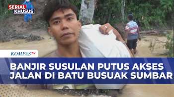 Banjir Bandang Susulan Isolasi Warga Batu Busuak Padang, Jalan Darurat Terputus