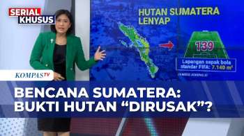 [FULL] Kupas Tuntas Bencana dan Rusaknya Hutan Sumatera, Siapa Tanggung Jawab? | CATATAN KOMPAS