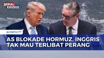 AS Blokade Selat Hormuz, PM Inggris Keir Starmer Tegaskan Tak Mau Terlibat Perang | KOMPAS PETANG