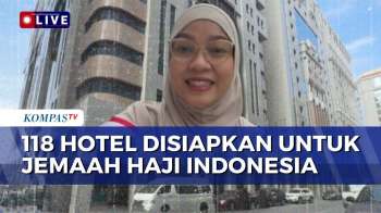 Jelang Kedatangan Jemaah Haji Gelombang Pertama, 118 Hotel Disiapkan di Madinah | KOMPAS SIANG