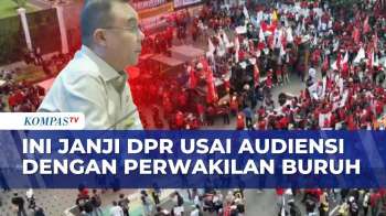 May Day! Ini Janji DPR Usai Audiensi Bersama Perwakilan Buruh, Penuhi Tuntutan? | KOMPAS PETANG