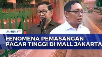Respons Pramono Anung Hingga Istana Soal Pemasangan Pagar Tinggi Di Mall Jakarta | KOMPAS PETANG