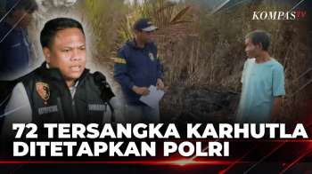 Resmi! Polri Tetapkan 72 Tersangka Karhutla dari Hasil Penyidikan di 9 Polda | SAPA MALAM
