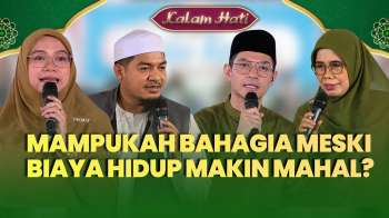 Pengen Bahagia Meski Hidup Serba Mahal? Ini Kunci Rezeki dan Kebahagiaan | KALAM HATI
