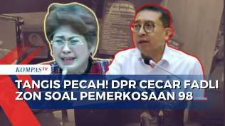 tangis-anggota-komisi-x-saat-cecar-fadli-zon-kita-tak-ingin-buka-sejarah-kelam-kompas-petang