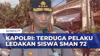 Kapolri Soal Kondisi-Pendalaman Motif Terduga Pelaku Ledakan SMAN 72 Kelapa Gading | KOMPAS PETANG