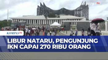 270 Ribu Wisatawan Padati IKN Selama Nataru, Okupansi Hotel Hampir 100 Persen | KOMPAS SIANG