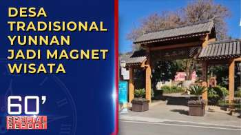 Transformasi Desa Tradisional Di Yunnan Jadi Magnet Wisatawan | SPECIAL REPORT