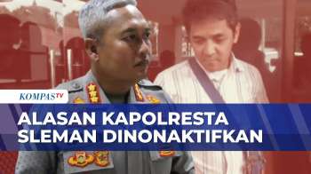 Bongkar Alasan Kapolresta Sleman Dinonatifkan, Kapolda DIY: Ada Dugaan Pelanggaran | KOMPAS PETANG