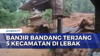 Banjir Bandang Terjang 5 Kecamatan Di Lebak, Bangunan Pesantren Hanyut | KOMPAS SIANG