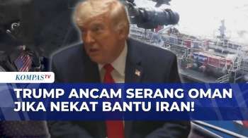 Trump Murka! Ancam Hancurkan Oman Jika Nekat Bantu Iran Amankan Selat Hormuz | KOMPAS PETANG