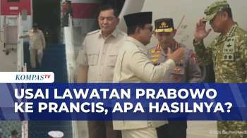 Prabowo Pulang dari Paris, Bawa Hasil Kerja Sama Strategis Baru? | KOMPAS PETANG
