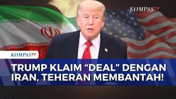 Beda Sikap! Trump Klaim 'Deal' Kesepakatan Damai dengan Iran, Teheran Membantah | KOMPAS PETANG