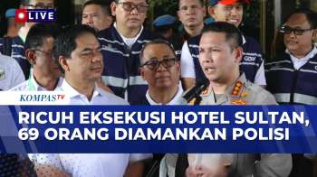 69 Orang Diamankan Dalam Kericuhan Eksekusi Hotel Sultan, Polisi: Bukan Karyawan