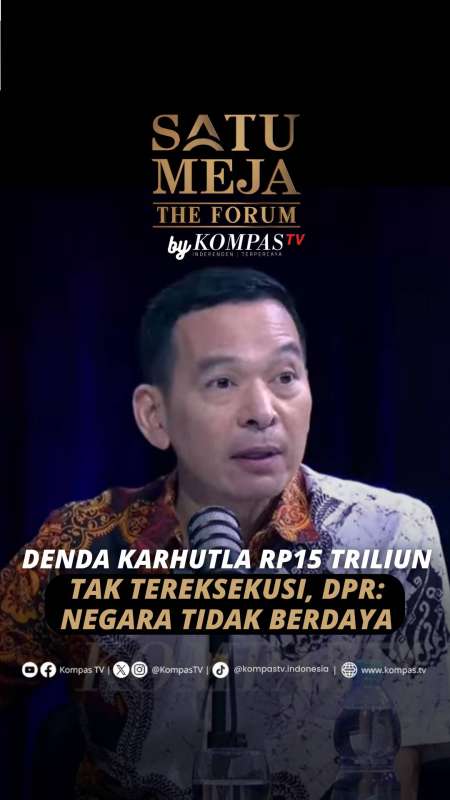 DENDA KARHUTLA RP15 TRILIUN TAK TEREKSEKUSI, DPR: NEGARA TIDAK BERDAYA