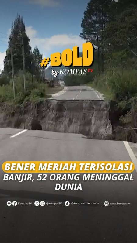BENER MERIAH TERISOLASI BANJIR, 52 ORANG MENINGGAL DUNIA