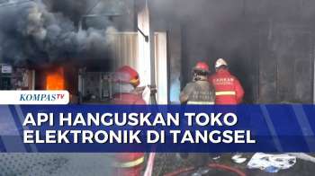 Kebakaran Toko Elektronik Di Tangsel, Diduga Akibat Korsleting Listrik | KOMPAS PETANG