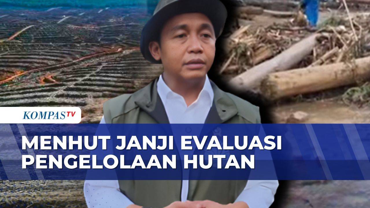 Banjir Bandang & Longsor Sumatera, Menhut Raja Juli Janji Evaluasi Pengelolaan Hutan