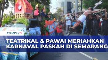 Aksi Teatrikal & Pawai Meriahkan Karnaval Paskah Di Kota Semarang