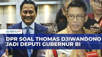 Thomas Djiwandono Terpilih Jadi Deputi Gubernur BI, Komisi XI DPR : Bisa Diterima Semua Parpol