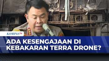 Kebakaran Terra Drone: Polisi Temukan Unsur Kesengajaan Oleh Direktur Utama | KOMPAS PETANG