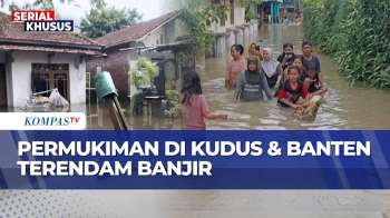 Intesitas Hujan Tinggi: Banjir Di Kudus Meluas, Sungai Ciliman Pandeglang Meluap | KOMPAS SIANG